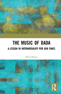 The Music of Dada: A lesson intermediality for our times