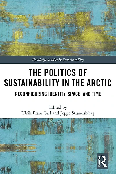 the Politics of Sustainability Arctic: Reconfiguring Identity, Space, and Time