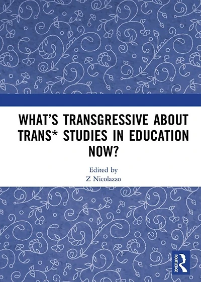 What's Transgressive about Trans* Studies Education Now?