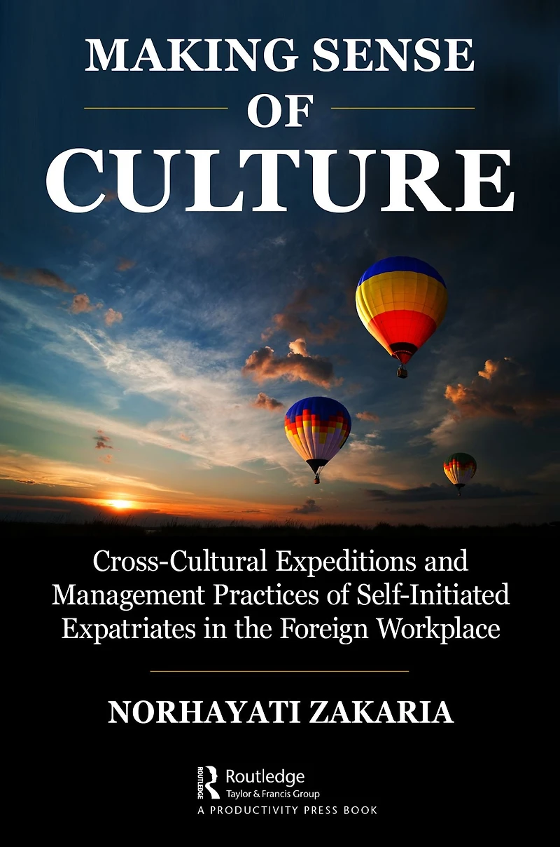 Making Sense of Culture: Cross-Cultural Expeditions and Management Practices Self-Initiated Expatriates the Foreign Workplace