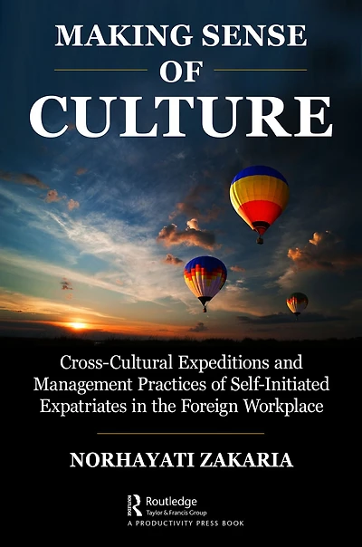 Making Sense of Culture: Cross-Cultural Expeditions and Management Practices Self-Initiated Expatriates the Foreign Workplace