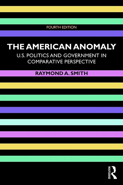 The American Anomaly: U.S. Politics and Government Comparative Perspective