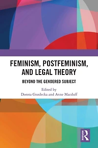 Feminism, Postfeminism and Legal Theory: Beyond the Gendered Subject?