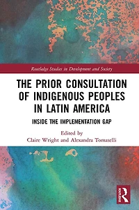the Prior Consultation of Indigenous Peoples Latin America: Inside Implementation Gap