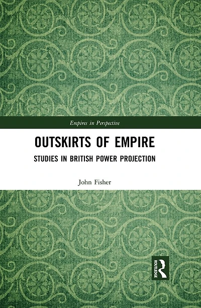 Outskirts of Empire: Studies British Power Projection