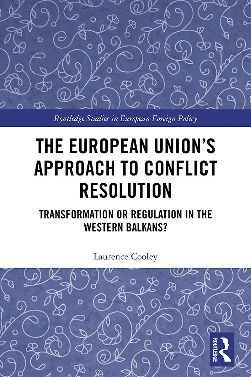 the European Union's Approach to Conflict Resolution: Transformation or Regulation Western Balkans?