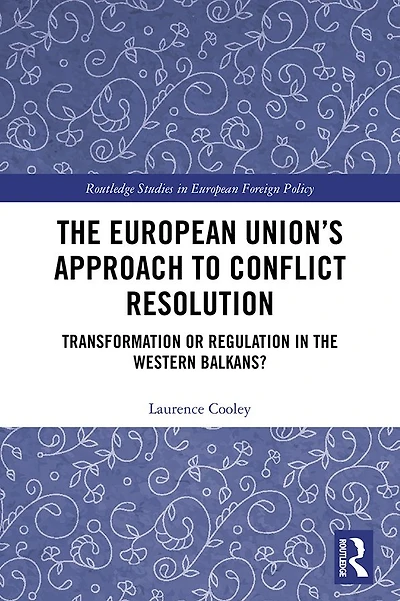 the European Union's Approach to Conflict Resolution: Transformation or Regulation Western Balkans?