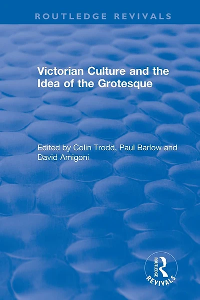Routledge Revivals: Victorian Culture and the Idea of Grotesque (1999)