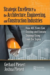 Strategic Excellence the Architecture, Engineering, and Construction Industries: How AEC Firms Can Develop Execute Strategy Using Lean Six Sigma