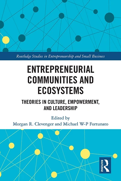 Entrepreneurial Communities and Ecosystems: Theories Culture, Empowerment, Leadership