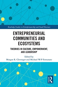 Entrepreneurial Communities and Ecosystems: Theories Culture, Empowerment, Leadership