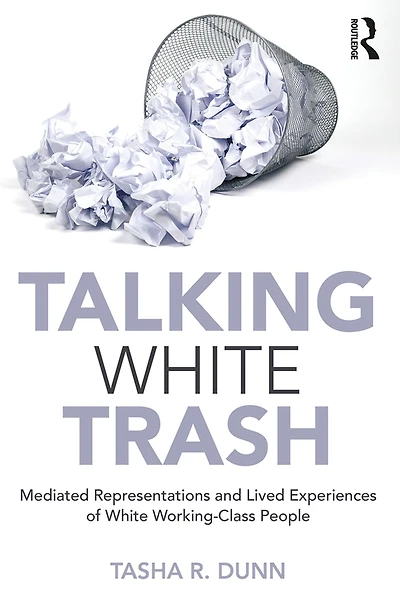 Talking White Trash: Mediated Representations and Lived Experiences of Working-Class People