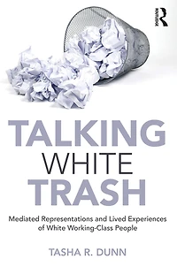 Talking White Trash: Mediated Representations and Lived Experiences of Working-Class People