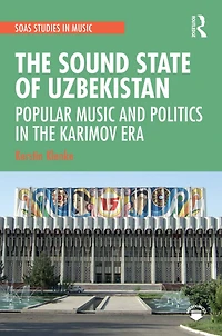 the Sound State of Uzbekistan: Popular Music and Politics Karimov Era