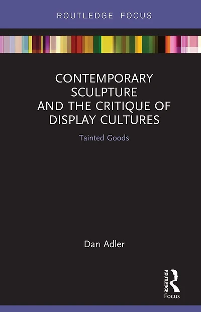 Contemporary Sculpture and the Critique of Display Cultures: Tainted Goods