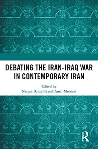 Debating the Iran-Iraq War Contemporary Iran