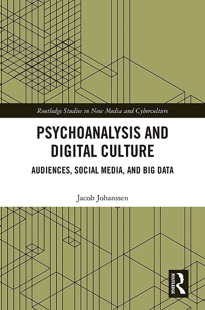 Psychoanalysis and Digital Culture: Audiences, Social Media, Big Data