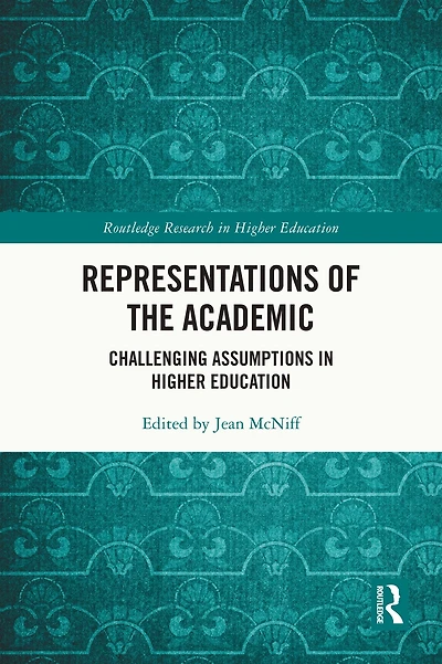 Representations of the Academic: Challenging Assumptions Higher Education