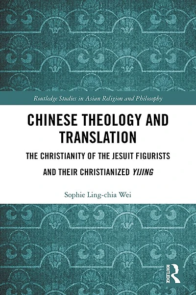 Chinese Theology and Translation: the Christianity of Jesuit Figurists their Christianized Yijing