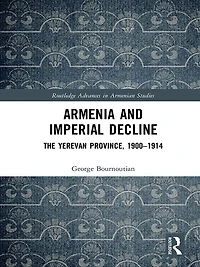 Armenia and Imperial Decline: The Yerevan Province, 1900-1914