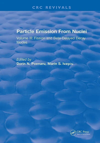 Particle Emission From Nuclei: Volume III: Fission and Beta-Delayed Decay Modes