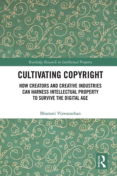 Cultivating Copyright: How Creators and Creative Industries Can Harness Intellectual Property to Survive the Digital Age