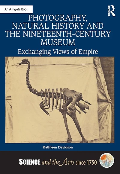 Photography, Natural History and the Nineteenth-Century Museum: Exchanging Views of Empire