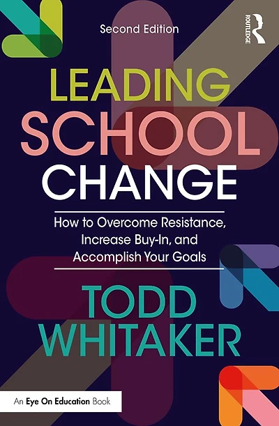 Leading School Change: How to Overcome Resistance, Increase Buy-In, and Accomplish Your Goals