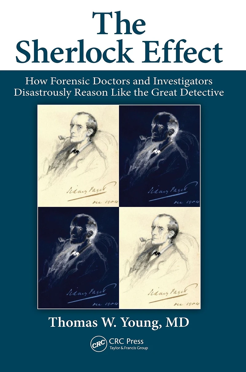 the Sherlock Effect: How Forensic Doctors and Investigators Disastrously Reason Like Great Detective