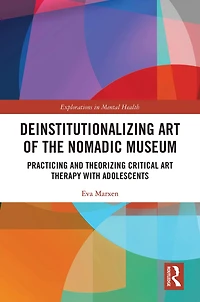Deinstitutionalizing Art of the Nomadic Museum: Practicing And Theorizing Critical Therapy With Adolescents