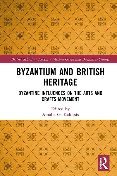 Byzantium and British Heritage: Byzantine influences on the Arts Crafts Movement