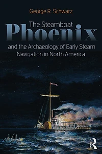 the Steamboat Phoenix and Archaeology of Early Steam Navigation North America