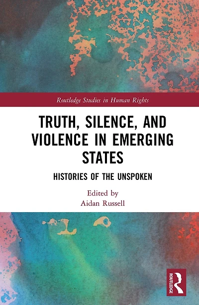 Truth, Silence and Violence Emerging States: Histories of the Unspoken