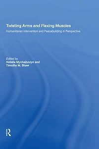 Twisting Arms and Flexing Muscles: Humanitarian Intervention Peacebuilding Perspective