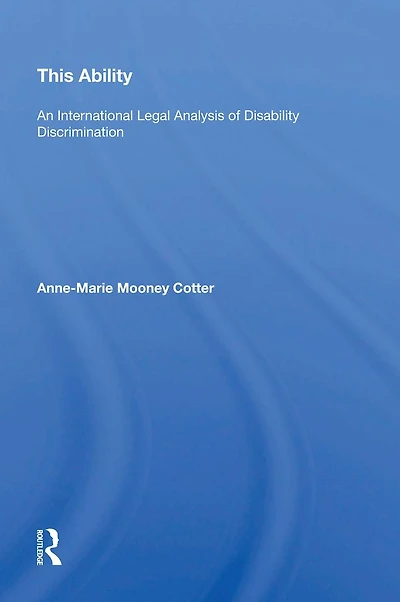 This Ability: An International Legal Analysis of Disability Discrimination