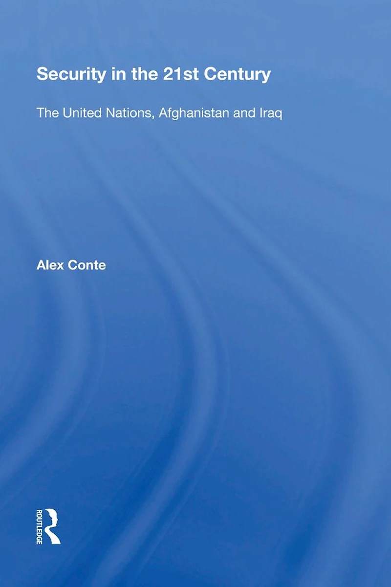 Security The 21st Century: United Nations, Afghanistan and Iraq