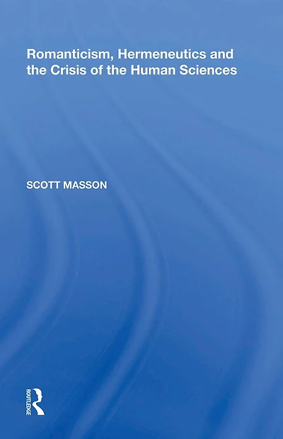 Romanticism, Hermeneutics and the Crisis of Human Sciences