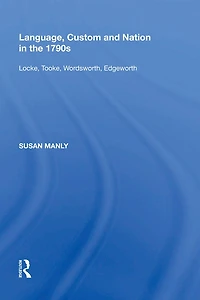 Language, Custom and Nation the 1790s: Locke, Tooke, Wordsworth, Edgeworth