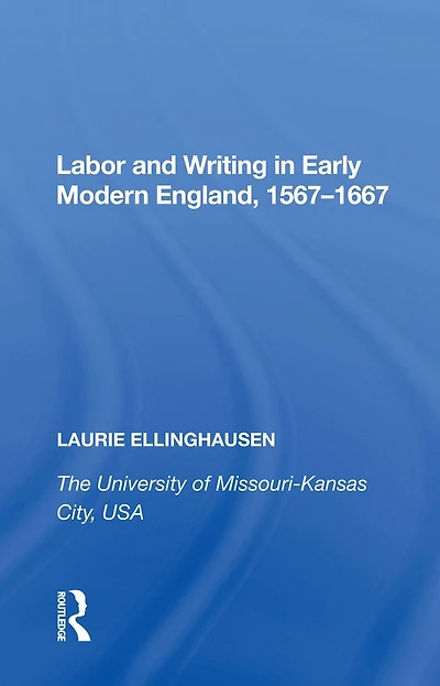 Labor and Writing Early Modern England, 1567-1667
