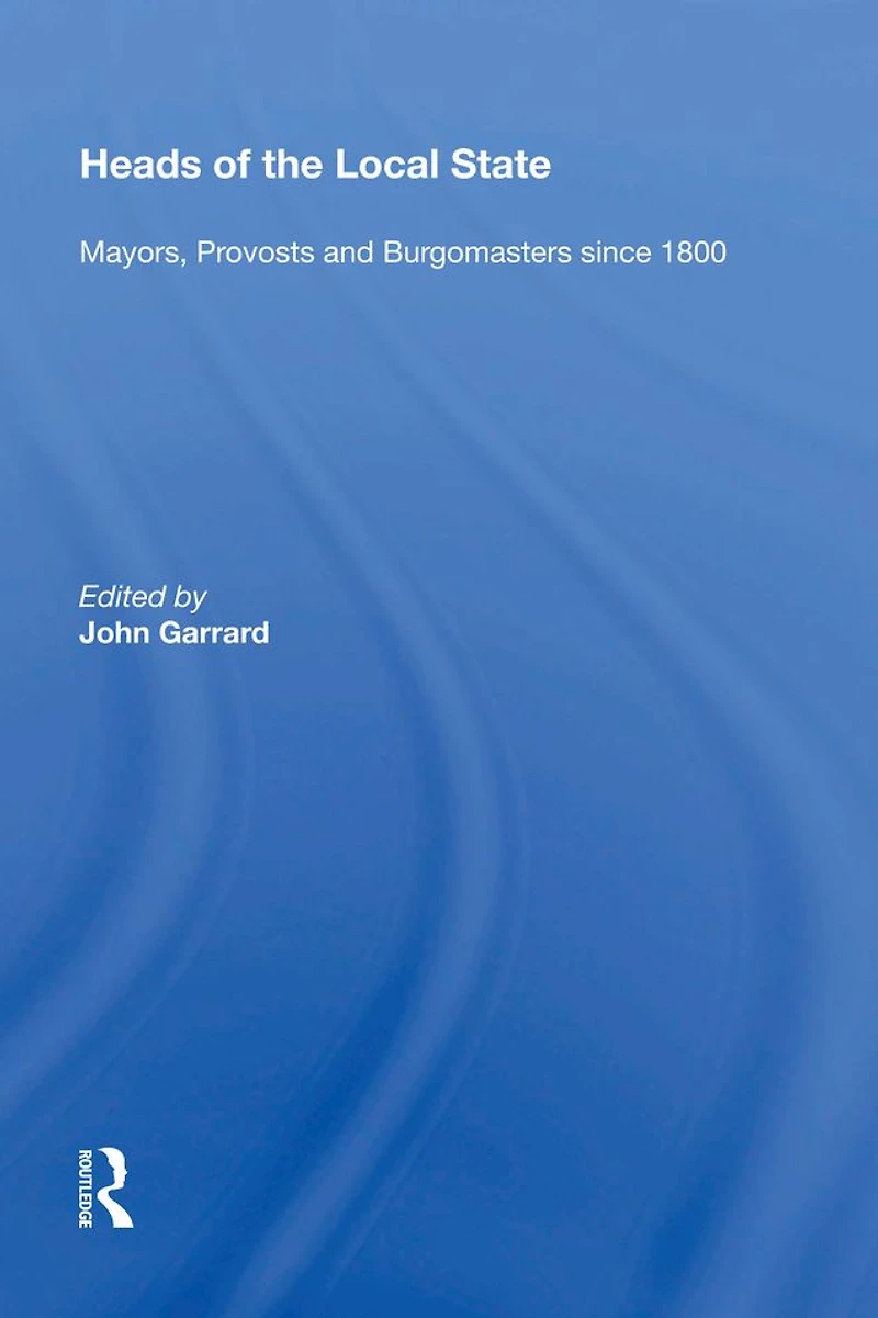 Heads of the Local State: Mayors, Provosts and Burgomasters since 1800