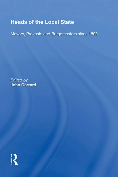 Heads of the Local State: Mayors, Provosts and Burgomasters since 1800