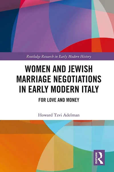 Women and Jewish Marriage Negotiations Early Modern Italy: For Love Money