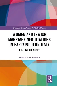 Women and Jewish Marriage Negotiations Early Modern Italy: For Love Money