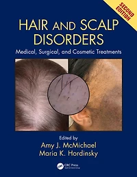 Hair and Scalp Disorders: Medical, Surgical, Cosmetic Treatments, Second Edition