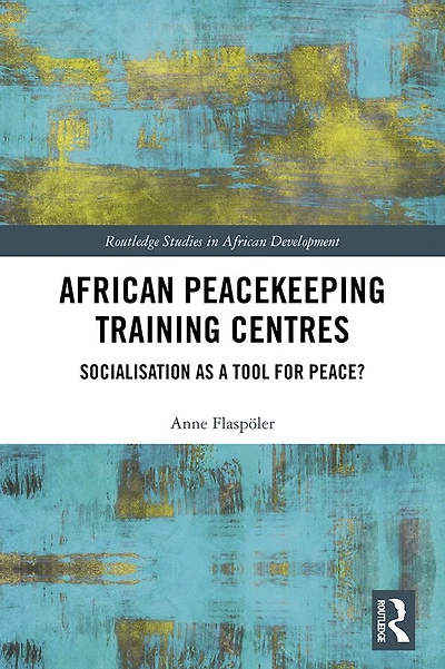 African Peacekeeping Training Centres: Socialisation as a Tool for Peace?