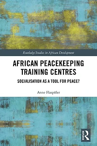 African Peacekeeping Training Centres: Socialisation as a Tool for Peace?