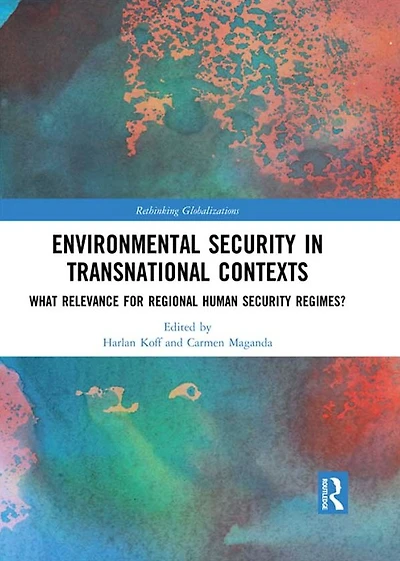 Environmental Security in Transnational Contexts: What Relevance for Regional Human Security Regimes?