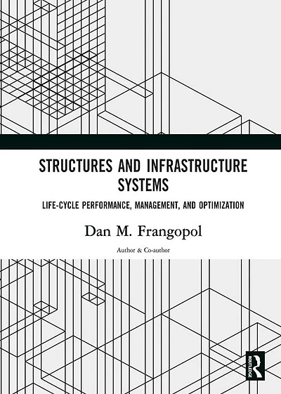 Structures and Infrastructure Systems: Life-Cycle Performance, Management, Optimization