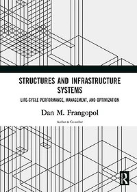Structures and Infrastructure Systems: Life-Cycle Performance, Management, Optimization