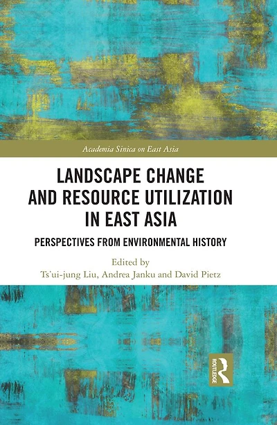 Landscape Change and Resource Utilization East Asia: Perspectives from Environmental History